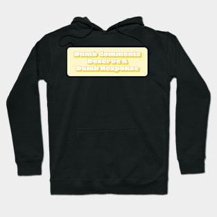 Dumb Comments Deserve A Dumb Response - Yellow Version Hoodie